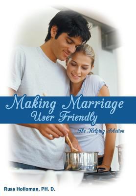 Making Marriage User Friendly: The Helping Solu... 1449747469 Book Cover