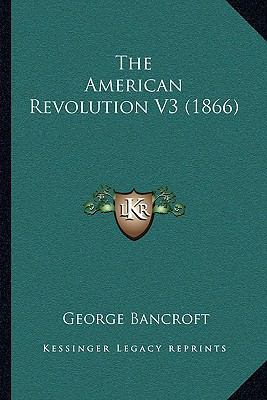 The American Revolution V3 (1866) 1168143497 Book Cover