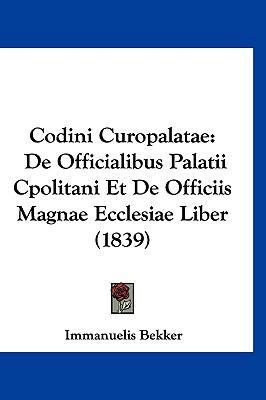 Codini Curopalatae: de Officialibus Palatii Cpo... [Latin] 1160969035 Book Cover