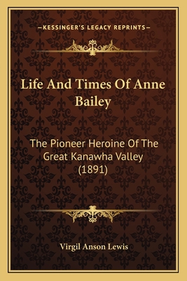 Life And Times Of Anne Bailey: The Pioneer Hero... 1165527081 Book Cover