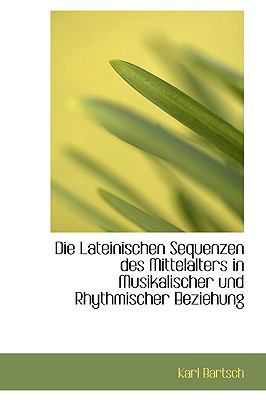 Die Lateinischen Sequenzen Des Mittelalters in ... [German] 1110022735 Book Cover
