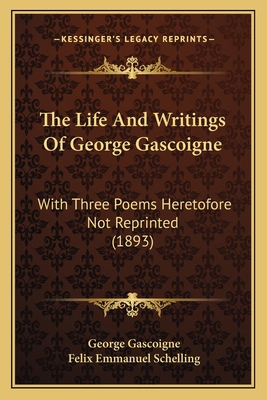 The Life And Writings Of George Gascoigne: With... 1167188926 Book Cover