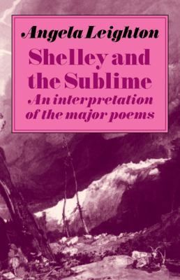 Shelley and the Sublime: An Interpretation of t... 0521272025 Book Cover