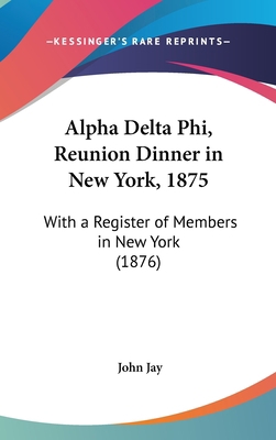 Alpha Delta Phi, Reunion Dinner in New York, 18... 1161800050 Book Cover