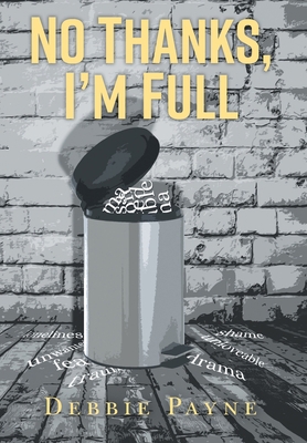 No Thanks, I'm Full: Breaking Through Dysfuncti... 1039126707 Book Cover