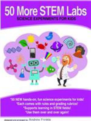 50 More STEM Labs - Science Experiments for Kids 1312608145 Book Cover