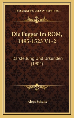 Die Fugger Im ROM, 1495-1523 V1-2: Darstellung ... [German] 1168625750 Book Cover