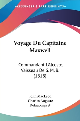 Voyage Du Capitaine Maxwell: Commandant L'Alces... [French] 1160758859 Book Cover