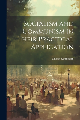 Socialism and Communism in Their Practical Appl... 1021363715 Book Cover