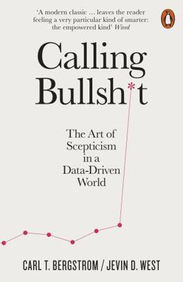 Calling Bullshit: The Art of Scepticism in a Da... 0141987057 Book Cover