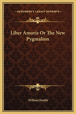 Liber Amoris Or The New Pygmalion 116922234X Book Cover