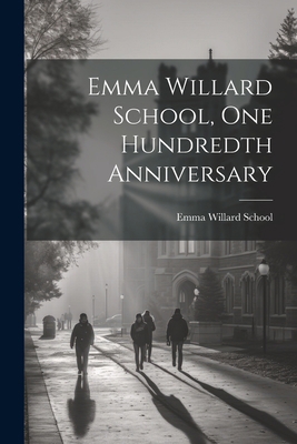 Emma Willard School, One Hundredth Anniversary 1021235679 Book Cover