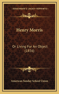 Henry Morris: Or Living For An Object (1856) 1166083624 Book Cover