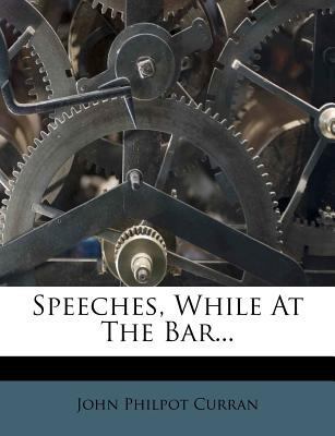 Speeches, While At The Bar... 1276223633 Book Cover