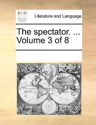 The Spectator. ... Volume 3 of 8 1170929435 Book Cover