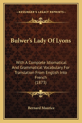 Bulwer's Lady Of Lyons: With A Complete Idiomat... 1164593218 Book Cover