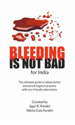 Paperback Bleeding Is Not Bad for India : The Ultimate Guide to Adopt Better Menstrual Hygiene Practice Book
