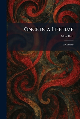 Once in a Lifetime: A Comedy 1025879066 Book Cover