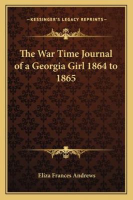 The War Time Journal of a Georgia Girl 1864 to ... 1162805641 Book Cover