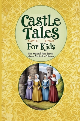 Castle Tales for Kids: Five Magical Fairy Stori... B0FFDTCRS4 Book Cover