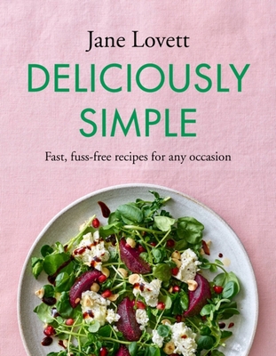 Deliciously Simple: Fast, Fuss-Free Recipes for... 1472293320 Book Cover
