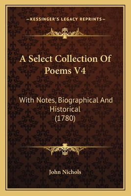 A Select Collection Of Poems V4: With Notes, Bi... 1165930536 Book Cover