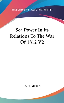 Sea Power In Its Relations To The War Of 1812 V2 0548139407 Book Cover