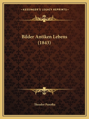 Bilder Antiken Lebens (1843) [German] 116745328X Book Cover