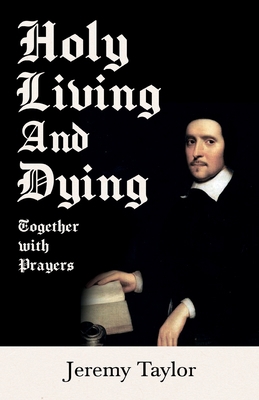 Holy Living and Dying - Together with Prayers 1528715454 Book Cover