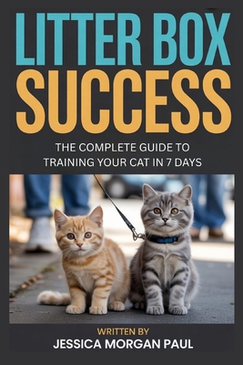 Litter Box Success: The Complete Guide to Train... B0GDQG8DP5 Book Cover