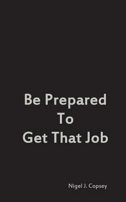 Be Prepared To Get That Job 1494923246 Book Cover