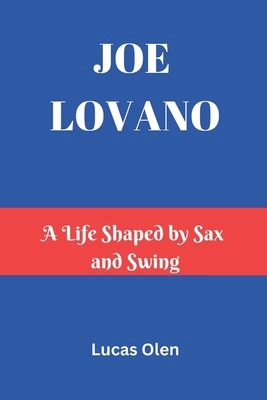 Joe Lovano: A Life Shaped by Sax and Swing B0DXD6JFJ2 Book Cover