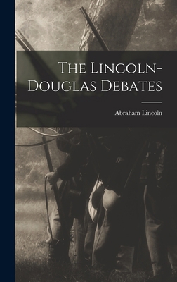 The Lincoln-Douglas Debates 1015509746 Book Cover