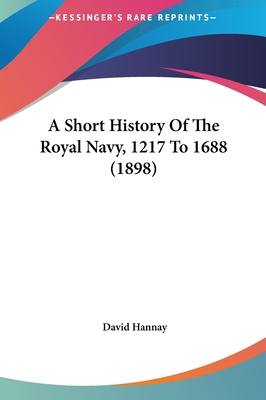 A Short History Of The Royal Navy, 1217 To 1688... 116176240X Book Cover