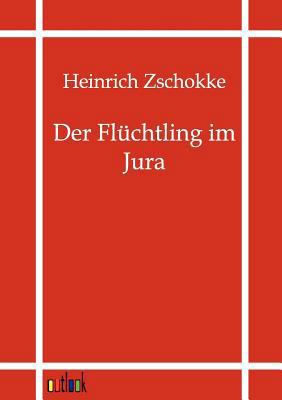 Der Fl?chtling im Jura [German] 3864035163 Book Cover