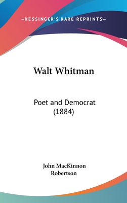 Walt Whitman: Poet and Democrat (1884) 1161958355 Book Cover