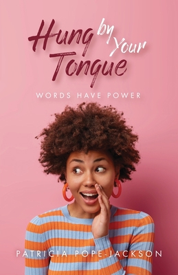 Hung by Your Tongue: Words Have Power 1637693427 Book Cover