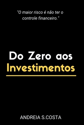 Do Zero Aos Investimentos [Portuguese] 6500495330 Book Cover