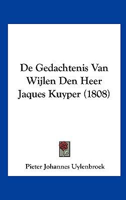 de Gedachtenis Van Wijlen Den Heer Jaques Kuype... [Chinese] 116214551X Book Cover
