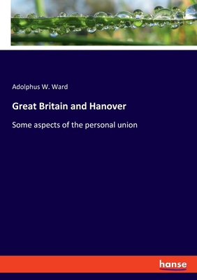 Great Britain and Hanover: Some aspects of the ... 3337587011 Book Cover