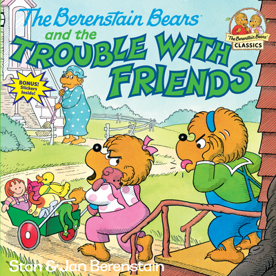 The Berenstain Bears and the Trouble with Friends 0394873394 Book Cover