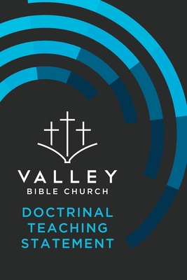 Valley Bible Church Doctrinal Teaching Statement B09FS59293 Book Cover