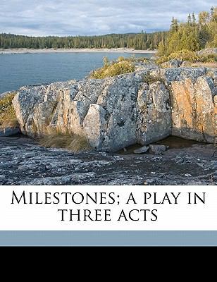 Milestones; A Play in Three Acts 1172339163 Book Cover