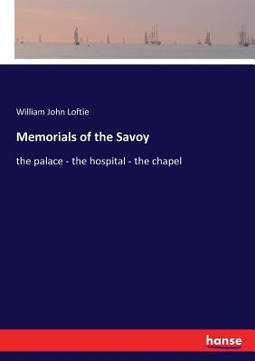 Memorials of the Savoy: the palace - the hospit... 3337094384 Book Cover