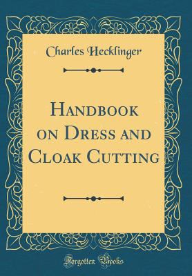 Handbook on Dress and Cloak Cutting (Classic Re... 026099667X Book Cover