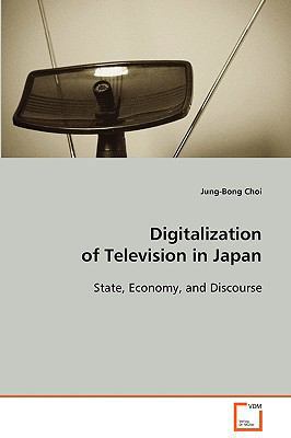 Digitalization of Television in Japan State, Ec... 3639078349 Book Cover