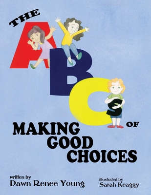 The ABCs of Making Good Choices 1959548883 Book Cover