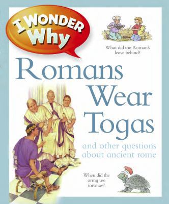 I Wonder Why Romans Wore Togas: And Other Quest... 0753467941 Book Cover