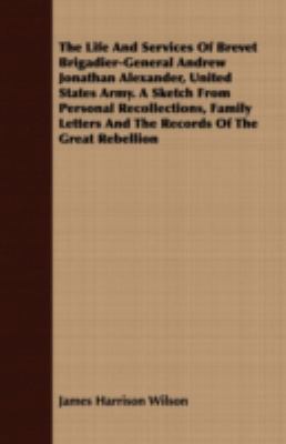 The Life and Services of Brevet Brigadier-Gener... 1443707325 Book Cover