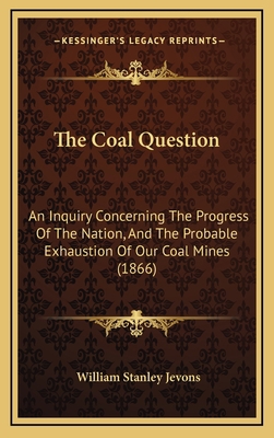 The Coal Question: An Inquiry Concerning The Pr... 1167131037 Book Cover